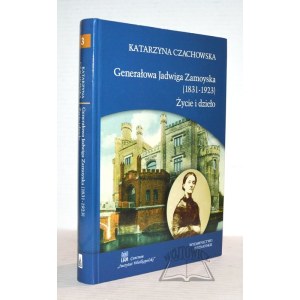 CZACHOWSKA Katarzyna, Generałowa Jadwiga Zamoyska (1831-1923). Vie et œuvre.