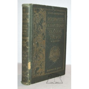 GRZEGORZEK Józef, Pierwsze powstanie śląskie 1919 roku w zarysie.