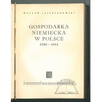 JASTRZĘBOWSKI Wacław, Gospodarka Niemiecka w Polsce 1939-1944.