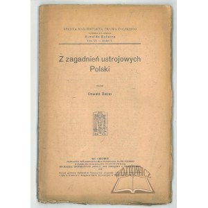 BALZER Oswald, Z zagadnień ustrojowych Polski.