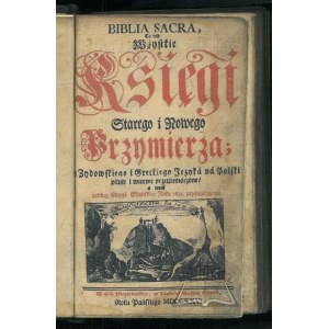 (BIBLIA GDAŃSKA). Biblia Sacra, to iest wszystkie księgi Starego i Nowego Przymierza z żydowskiego i greckiego języka na polski pilnie i wiernie przetłumaczone,