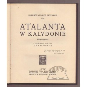 SWINBURNE, Algernon Charles, *Atalanta in Calydon*.