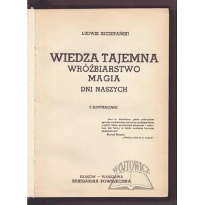 SZCZEPAŃSKI Ludwik, Secret knowledge, divination, magic of our days.