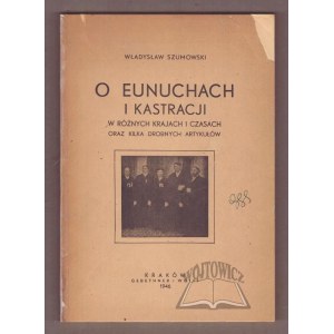 Władysław Szumowski, On Eunuchs and Castration in Various Countries and Eras.