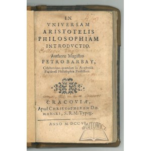 BARBAY, Petrus (Kraków, 1706). An Introduction to the Entire Philosophy of Aristotle.