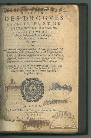 GARCIA DE ORTA - ACOSTA - MONARDES, (Botanika i farmacja) Histoire des drogues, espiceries, et de certains medicamens simples, qui naissent és Indes, tant Orientales que Occidentales...
