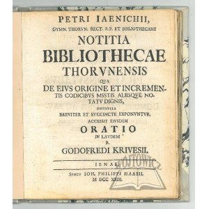 JAENICHEN Peter, (Knižnica v Toruni) Notitia Bibliothecae Thorunensis, v ktorej sa stručne a výstižne opisujú jej pôvod a rozvoj, rukopisy a ďalšie pozoruhodné skutočnosti.