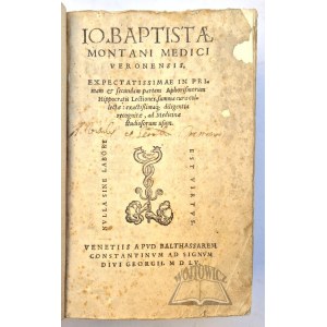 (MONTANUS, Joannes Baptista), Io. Baptistae Montani Veronensis, the much-anticipated Lectures on the First and Second Parts of Hippocrates’ Aphorisms,
