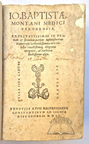 (MONTANUS Joannes Baptista), Io. Baptistae Montani Veronensis, expectatissimae in primam & secundam partem Aphorismorum Hippocratis Lectiones,