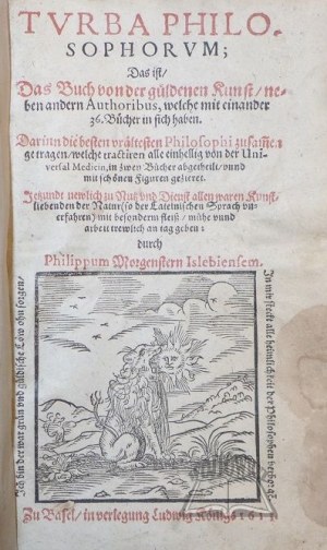 MORGENSTERN Philipp (tłum.), (O alchemii) Turba Philosophorum, Das ist, Das Buch von der güldenen Kunst, neben andern Authoribus, welche mit einander 36 Bücher in sich haben