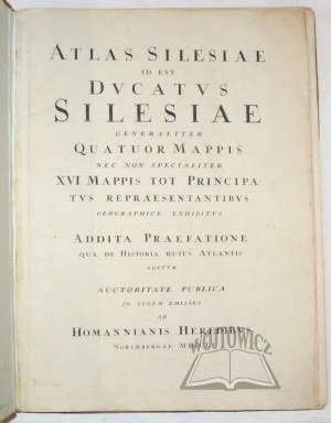 (ATLAS SILESIAE, 1750). Atlas Silesiae id est Ducatus Silesiae generaliter quatuor mappis nec non specialiter XVI mappis tot Principatus repraesentantibus geographice exhibitus.