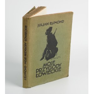 EJSMOND Julian - My hunting adventures [1929] [ill. Kamil Mackiewicz].