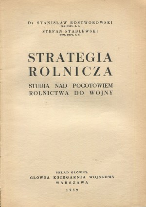 ROSTWOROWSKI Stanisław, STABLEWSKI Stefan - Strategia rolnicza. Studia nad pogotowiem rolnictwa do wojny [1939]