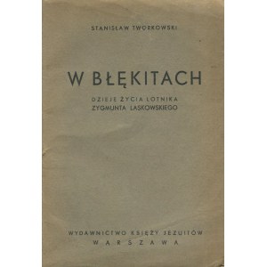 TWORKOWSKI Stanisław - In the blues. The life story of aviator Zygmunt Laskowski [1939].