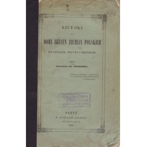 OSTRORÓG Stanislaw hr. - A glance at the houses of the orders of the Polish landowners, their connection, influence and future [Paris 1861].