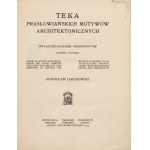 JAKUBOWSKI Stanisław - Teka prasłowiańskie motywów architektonicznych [1923].