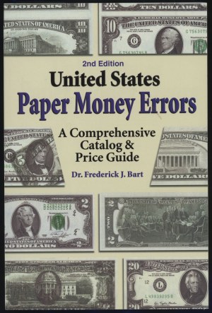 Bart Frederick J. - United States Paper Money Errors. A Comprehensive Catalog & Price Guide, Iola 2003, 2nd edition, ISBN....
