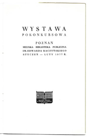 EXLIBRIS for libraries of the city of Poznan and Poznan province. Post-competition exhibition. Poznan, I-II 1977. 8, p. [16]. ...
