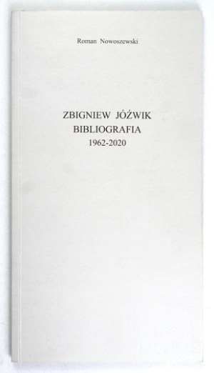 NOWOSZEWSKI Roman - Zbigniew Jóźwik. Bibliography 1962-2020. błonie 2021. publisher 