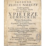 Bodzenta Jan Chryzostom - Srebrne Złotey Nałęczy Zadźiergnienie, W [...] X. Pietrze Gembicki Biskupie Krakowskim, Xiążęciu Siewierskim [...] Kraków [1657] W Drukarni Wdowy y Dziedzicow Franciszka Cezarego.