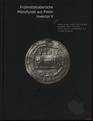 Frühmittelalterliche Münzfunde aus Polen. Inventar V. Ermland und Masuren, Funde aus Polen 2011-2013, Addenda et Corrige....