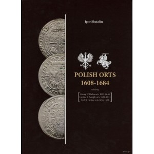Shatalin Igor - Polish Orts 1608-1684 including Georg Wilhelm orts 1621-1640, Gustav II Adolph orts 1628-1631, Carl X Gu...