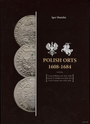 Shatalin Igor - Polish Orts 1608-1684 including Georg Wilhelm orts 1621-1640, Gustav II Adolph orts 1628-1631, Carl X Gu...