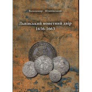 Шлапінський Володимир - Львівський монетний двір 1656-1663, Львів 2024, ISBN 9786178450434