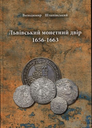 Шлапінський Володимир - Львівський монетний двір 1656-1663, Львів 2024, ISBN 9786178450434