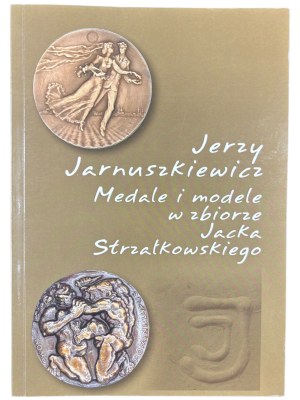 Jerzy Jarnuszkiewicz, Medals and models in the collection of Jacek Strzałkowski, Łódź 2017