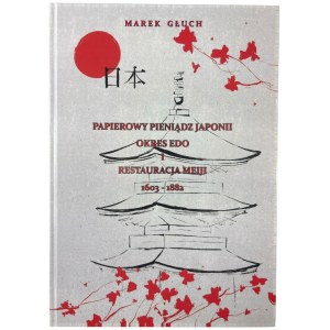 Marek Głuch, PAPIEROWY PIENIĄDZ JAPONII OKRES EDO I RESTAURACJA MEIJI 1603- 1882, wraz z autografem autora