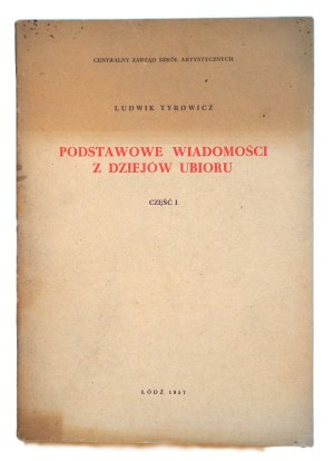 TYROWICZ Ludwik, Podstawowe wiadomości z dziejów ubioru. Część 1. Łódź 1957, zawiera 109 tablic