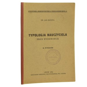 Typologja nauczyciela szkice wychowawcze Jan Kuchta [FROM THE BOOK OF RYSZARD ZIEMBY / 1936].