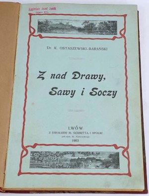 OSTASZEWSKI-BARAŃSKI- Z NAD DREWY, SAWA I SOCZY 1903