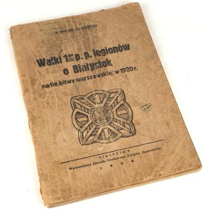 BORKIEWICZ, GRZEGORCZYK- WALKI 1 P. P. LEGIONÓW O BIAŁYSTOK. Białystok 1936