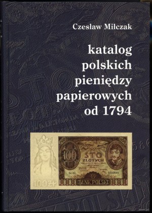 Miłczak Czesław - Katalog polskich pieniędzy papierowych od 1794, 3rd edition, Warsaw 2005, ISBN 8391226166