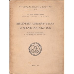 BRENSZTEJN MICHAŁ - BIBLJOTEKA UNIWERSYTECKA W WILNIE DO ROKU 1832.