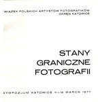 STANY GRANICZNE FOTOGRAFII. SYMPOZJUM KATOWICE 11-13 MARCA 1977/[red. katalogu Ireneusz Kulik i Ryszard Tabaka].