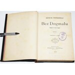 SIENKIEWICZ HENRYK - BEZ DOGMATU. POWIEŚĆ W TRZECH TOMACH. [PIERWSZE WYDANIE ZE ZBIORÓW BIBLIOTEKI POTOCKICH W ŁAŃCUCIE]