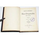 SIENKIEWICZ HENRYK - BEZ DOGMATU. POWIEŚĆ W TRZECH TOMACH. [PIERWSZE WYDANIE ZE ZBIORÓW BIBLIOTEKI POTOCKICH W ŁAŃCUCIE]