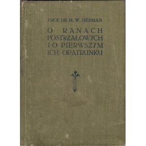 HERMAN M.W. - O RANACH POSTRZAŁOWYCH I O PIERWSZYM ICH OPATRUNKU.