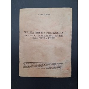 Dr. Jan Sariusz Russia's struggle against Polishness in the Polish eastern territories before the Great War