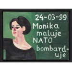 Marcin Maciejowski (ur. 1974, Babice k. Krakowa), Monika maluje NATO bombarduje, 1999