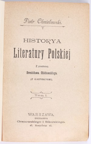 CHMIELOWSKI Piotr - Historya literatury polskiej. T. 1-6. with a foreword by Bronisław Chlebowski. Warsaw 1899-1900, Granowski and Sikorski Printing House.
