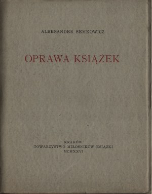 SEMKOWICZ Aleksander - Book binding. Krakow 1926. the Society of Book Lovers [binding by Marek Bauer].