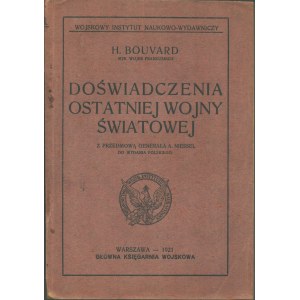 BOUVARD Henri mjr. wojsk francuskich - Doświadczenia ostatniej wojny światowej. Z przedmową generała A. Niessel do wydania polskiego. Warszawa 1921. Wojskowy Instytut Naukowo-Wydawniczy.