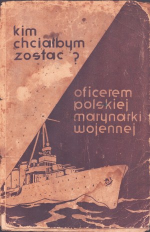 NAVY] [What I would like to become: an officer of the Polish Navy] Tips for high school graduates wishing to devote themselves to the profession of a naval officer. Third edition [before 1938].