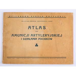 Oficerska Szkoła Artylerji] NIEWIADOMSKI Paweł pułk. inż., POLIŃSKI J. kapitan - Atlas do amunicji artyleryjskiej i działania pocisków. Toruń 1924. Odbito w Zakładach Graficznych Pomorskiej Drukarni Rolniczej S. A.