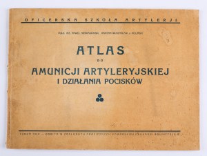 Oficerska Szkoła Artylerji] NIEWIADOMSKI Paweł pułk. inż., POLIŃSKI J. kapitan - Atlas do amunicji artyleryjskiej i działania pocisków. Torun 1924. printed in Zakłady Graficzne Pomorskiej Drukarni Rolniczej S. A.