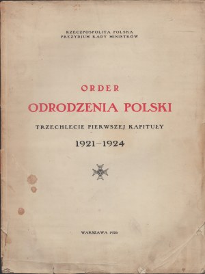 Order of Polonia Restituta. Triennium of the First Chapter 1921-1924. presidium of the Council of Ministers. Warsaw 1926.